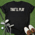 That'll Play T-Shirt