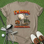 I'm Done T-Shirt