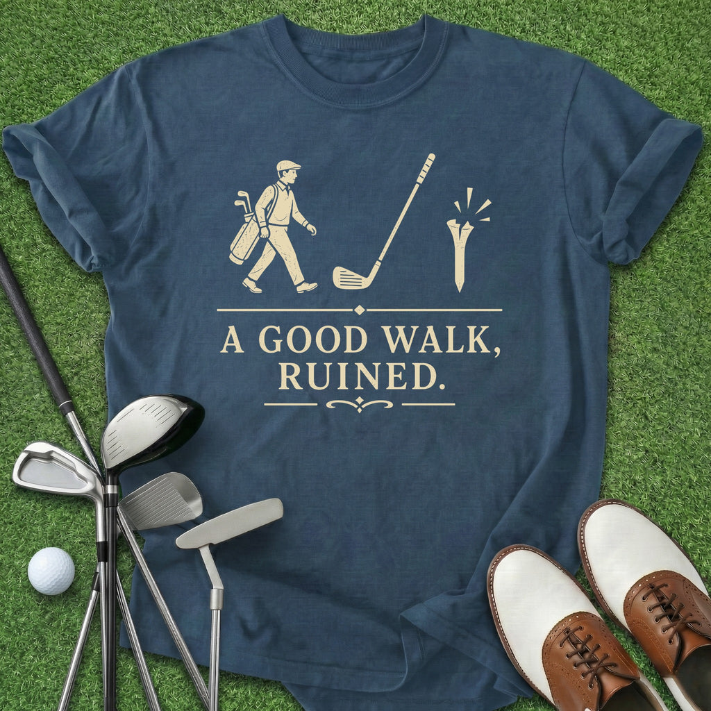 Good Walk Ruined T-Shirt