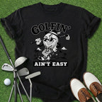 Golfin' Ain't Easy T-Shirt