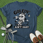 Golfin' Ain't Easy T-Shirt