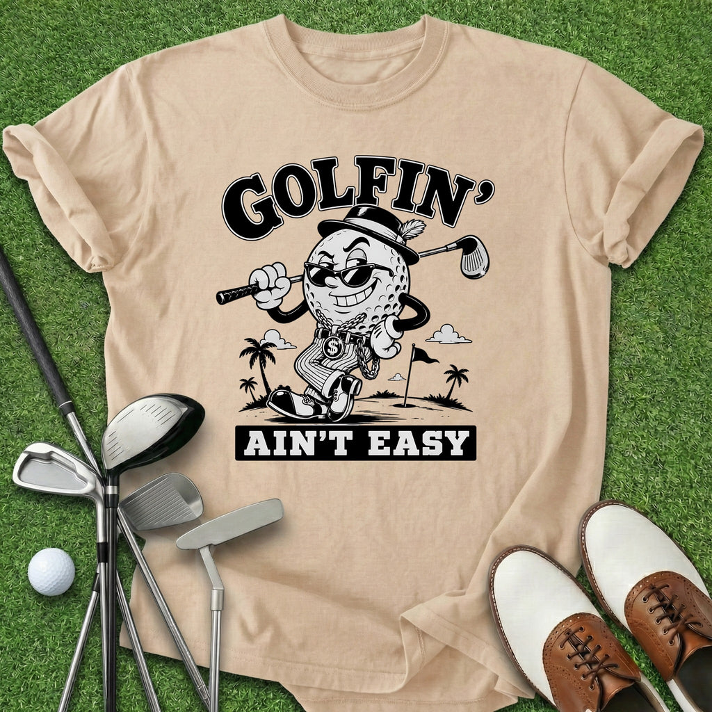Golfin' Ain't Easy T-Shirt