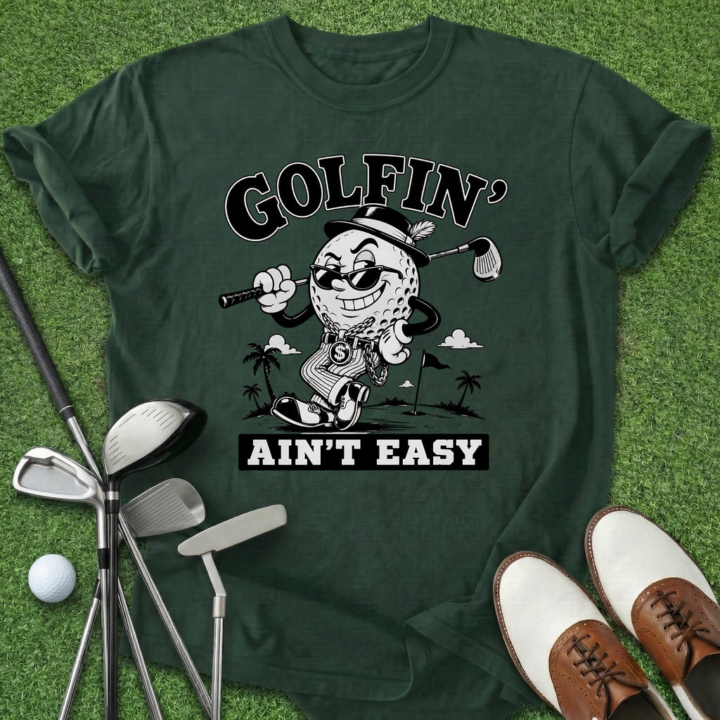 Golfin' Ain't Easy T-Shirt