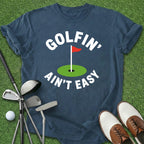 Golfin' Ain't Easy T-Shirt