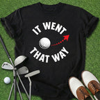 It Went That Way T-Shirt