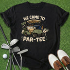 Came To Par-Tee T-Shirt