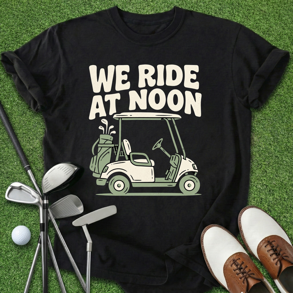 We Ride At Noon T-Shirt
