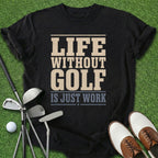 Life Without Golf T-Shirt