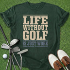 Life Without Golf T-Shirt
