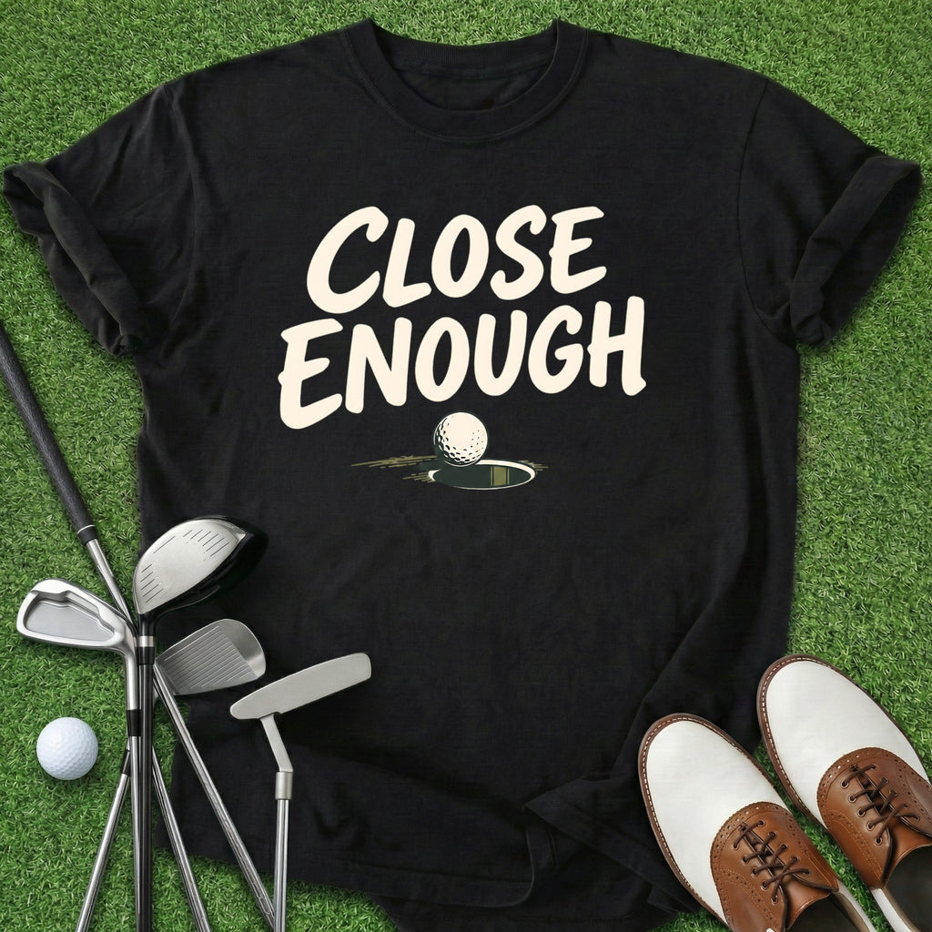 Close Enough T-Shirt
