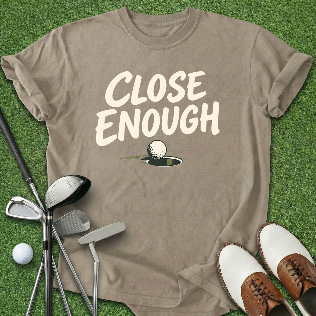 Close Enough T-Shirt