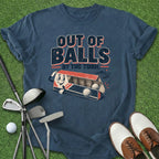 Out Of Balls T-Shirt