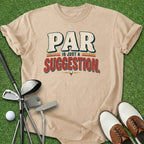 Par Is Just A Suggestion T-Shirt