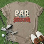 Par Is Just A Suggestion T-Shirt