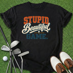 Stupid Beautiful Game T-Shirt